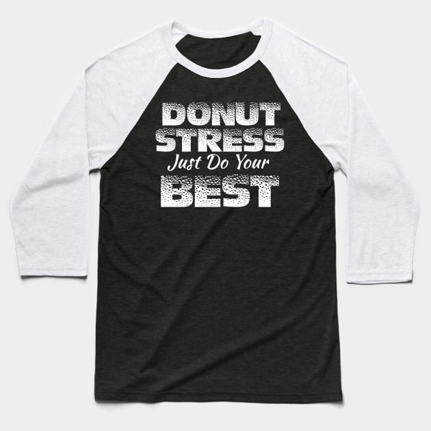 Donut Stress. Just Do Your Best. Baseball T-Shirt by pako-valor